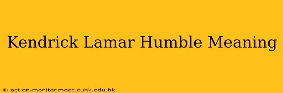 Kendrick Lamar Humble Meaning