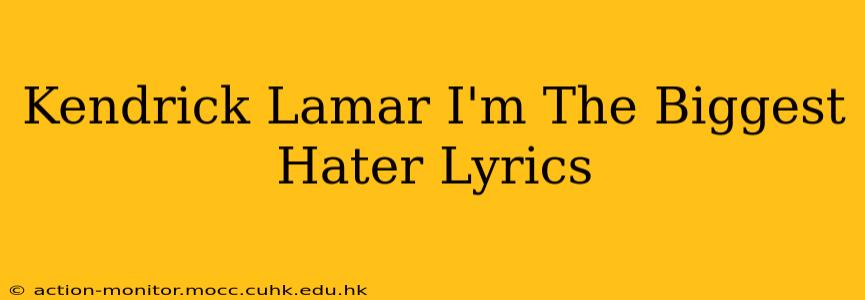 Kendrick Lamar I'm The Biggest Hater Lyrics