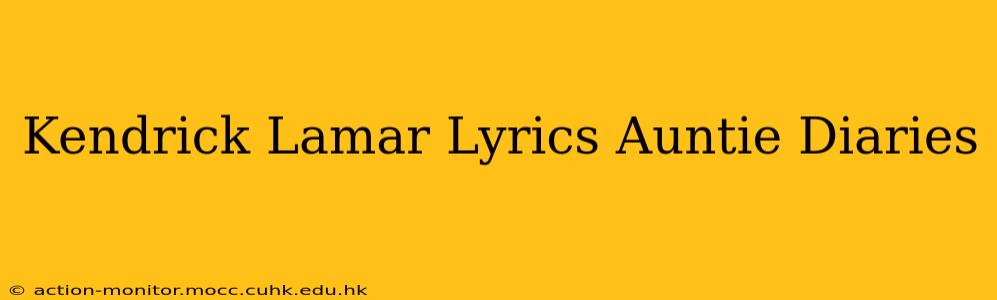 Kendrick Lamar Lyrics Auntie Diaries