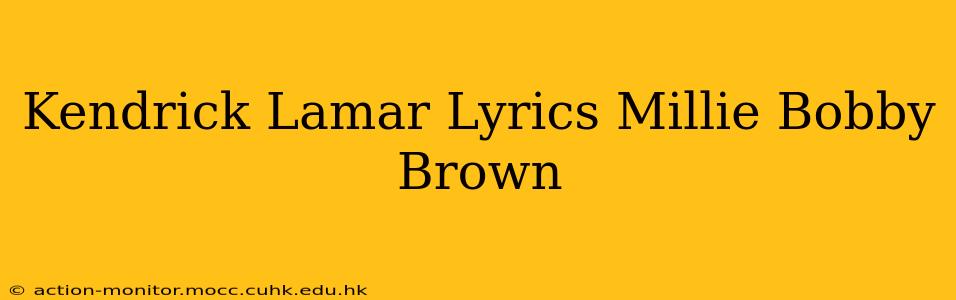 Kendrick Lamar Lyrics Millie Bobby Brown