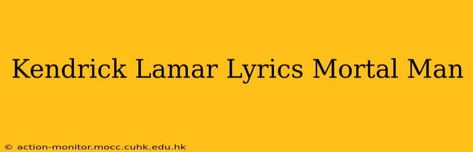 Kendrick Lamar Lyrics Mortal Man