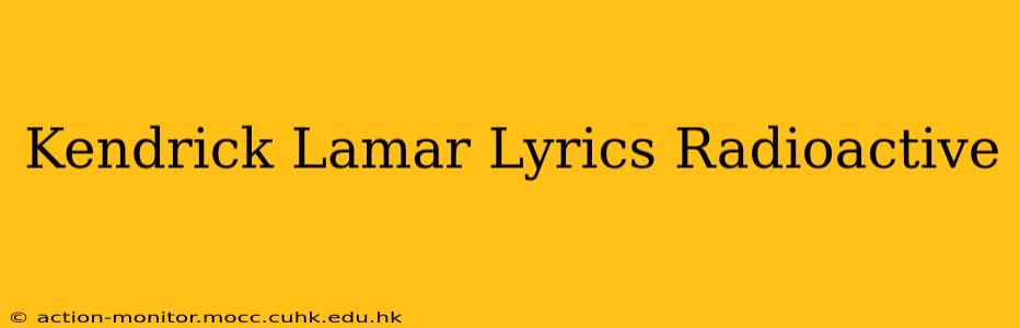 Kendrick Lamar Lyrics Radioactive