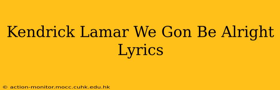 Kendrick Lamar We Gon Be Alright Lyrics