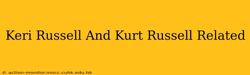 Keri Russell And Kurt Russell Related