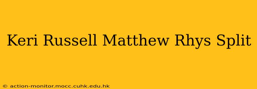 Keri Russell Matthew Rhys Split