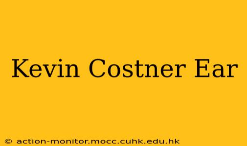 Kevin Costner Ear