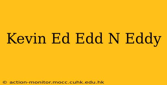 Kevin Ed Edd N Eddy