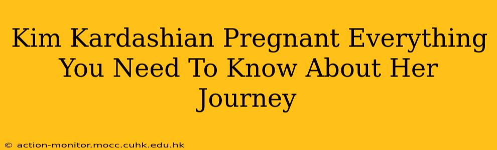Kim Kardashian Pregnant Everything You Need To Know About Her Journey