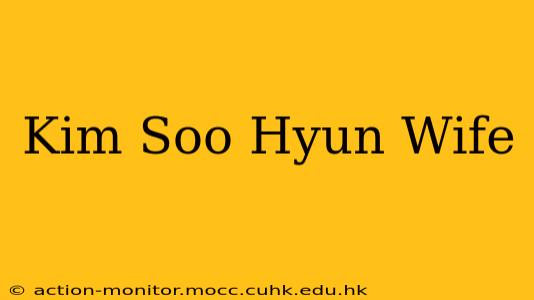 Kim Soo Hyun Wife