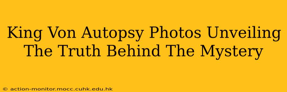 King Von Autopsy Photos Unveiling The Truth Behind The Mystery