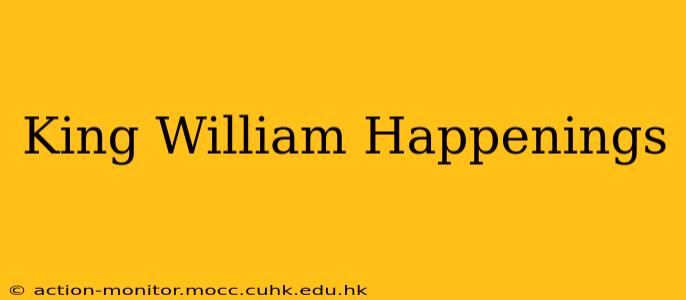 King William Happenings