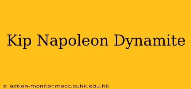 Kip Napoleon Dynamite