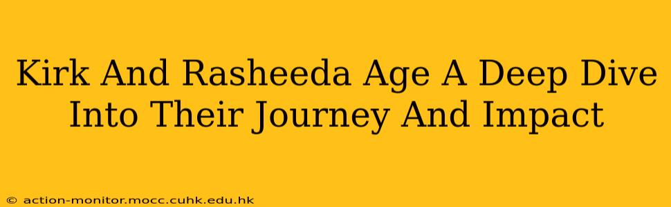 Kirk And Rasheeda Age A Deep Dive Into Their Journey And Impact