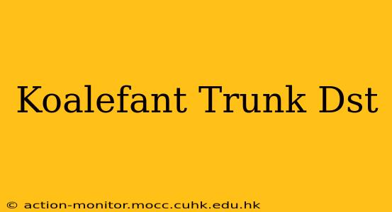 Koalefant Trunk Dst