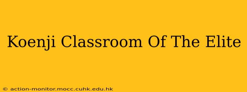Koenji Classroom Of The Elite