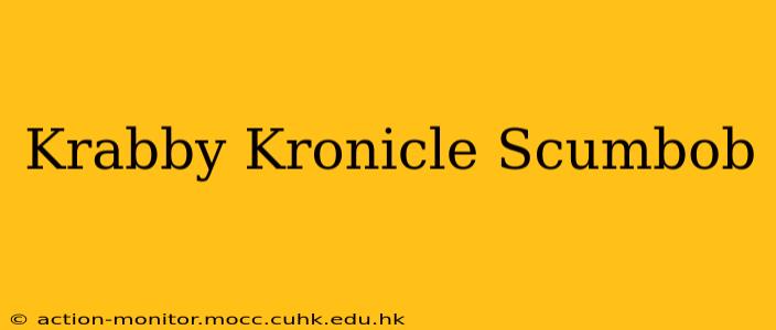 Krabby Kronicle Scumbob