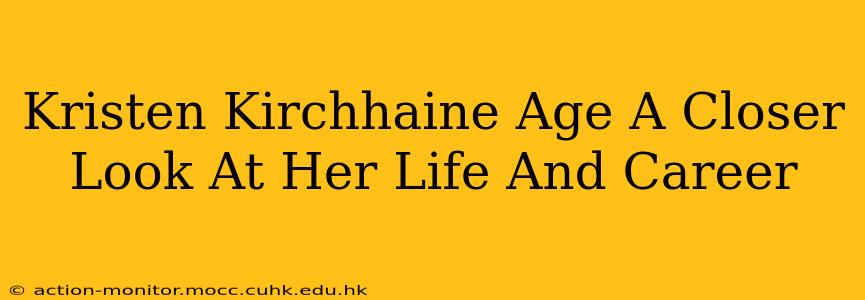 Kristen Kirchhaine Age A Closer Look At Her Life And Career