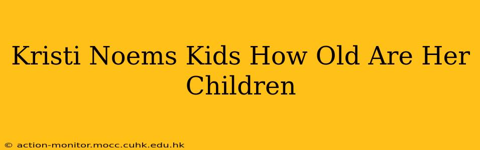 Kristi Noems Kids How Old Are Her Children