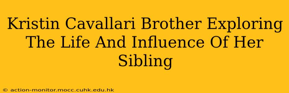 Kristin Cavallari Brother Exploring The Life And Influence Of Her Sibling
