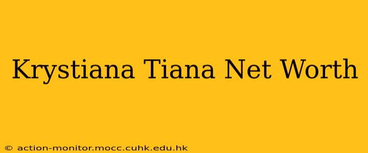 Krystiana Tiana Net Worth