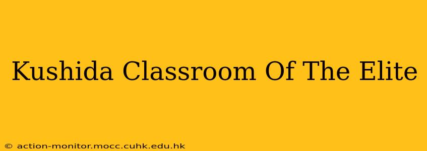 Kushida Classroom Of The Elite