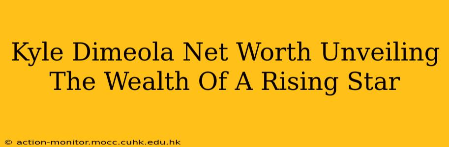 Kyle Dimeola Net Worth Unveiling The Wealth Of A Rising Star