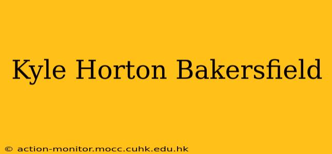 Kyle Horton Bakersfield