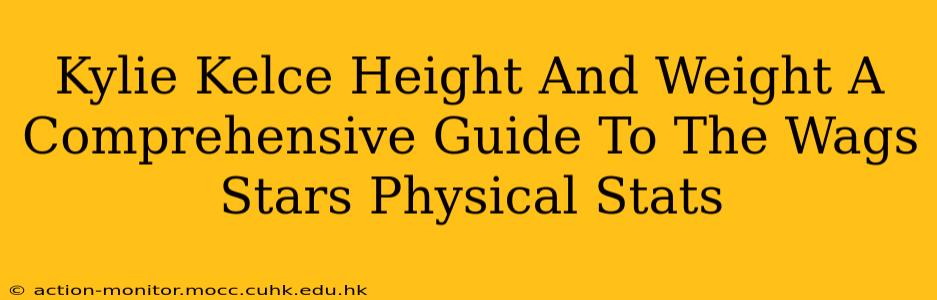 Kylie Kelce Height And Weight A Comprehensive Guide To The Wags Stars Physical Stats