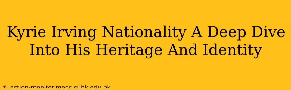 Kyrie Irving Nationality A Deep Dive Into His Heritage And Identity
