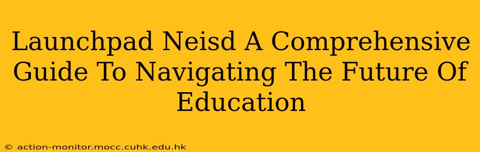 Launchpad Neisd A Comprehensive Guide To Navigating The Future Of Education