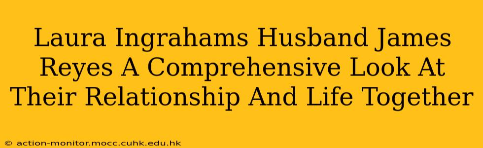 Laura Ingrahams Husband James Reyes A Comprehensive Look At Their Relationship And Life Together