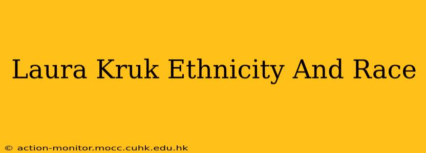 Laura Kruk Ethnicity And Race