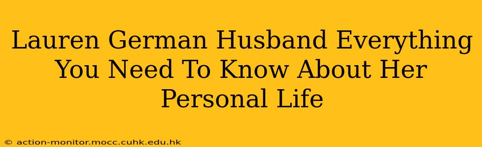 Lauren German Husband Everything You Need To Know About Her Personal Life