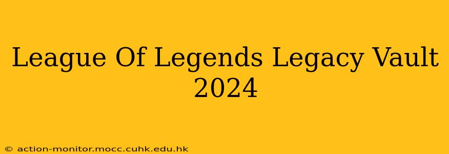 League Of Legends Legacy Vault 2024