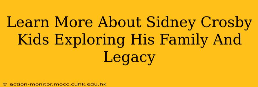 Learn More About Sidney Crosby Kids Exploring His Family And Legacy