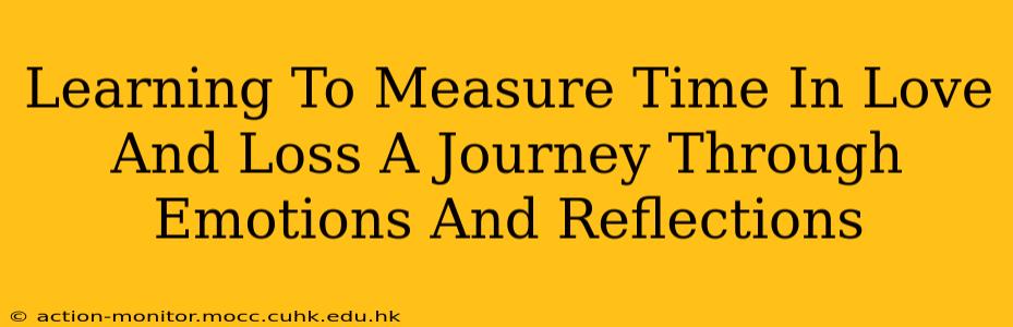 Learning To Measure Time In Love And Loss A Journey Through Emotions And Reflections