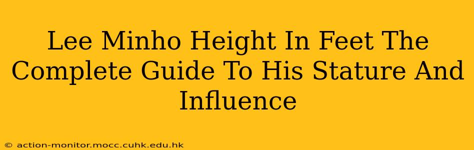 Lee Minho Height In Feet The Complete Guide To His Stature And Influence