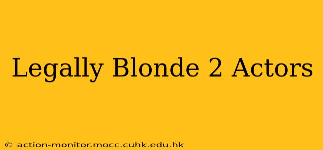 Legally Blonde 2 Actors