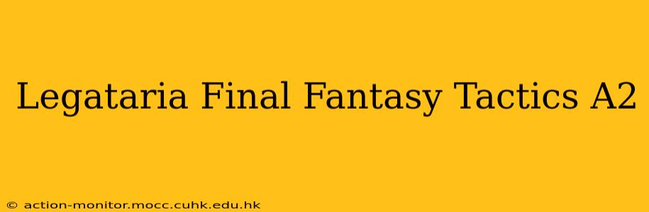Legataria Final Fantasy Tactics A2
