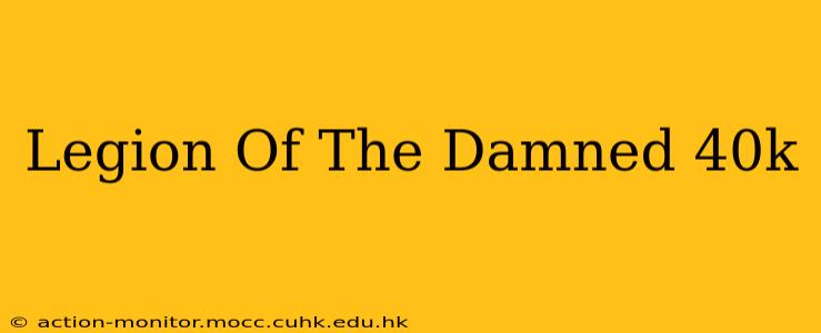 Legion Of The Damned 40k