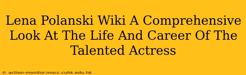 Lena Polanski Wiki A Comprehensive Look At The Life And Career Of The Talented Actress