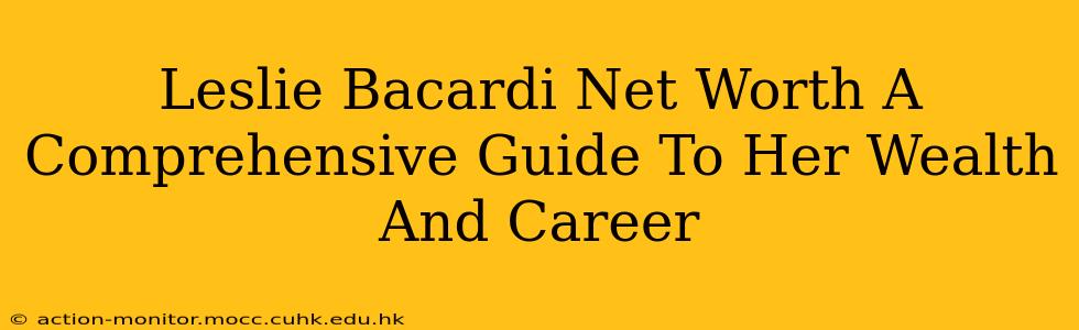 Leslie Bacardi Net Worth A Comprehensive Guide To Her Wealth And Career
