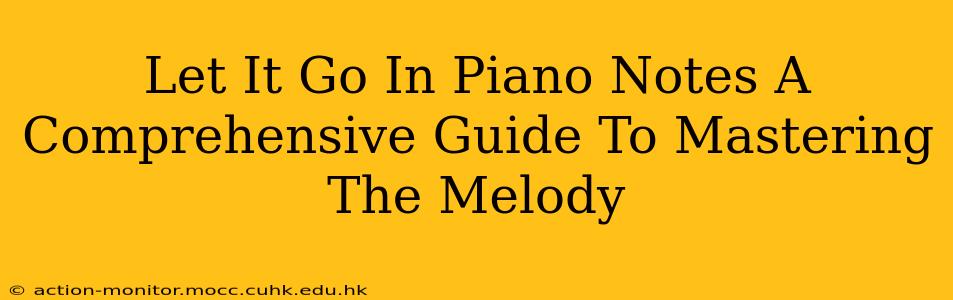Let It Go In Piano Notes A Comprehensive Guide To Mastering The Melody