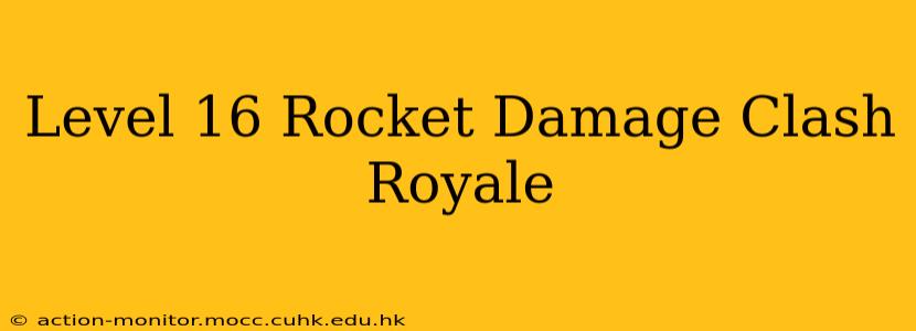 Level 16 Rocket Damage Clash Royale