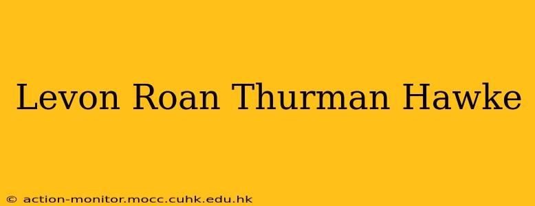 Levon Roan Thurman Hawke