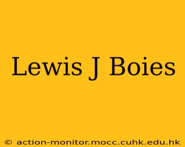 Lewis J Boies