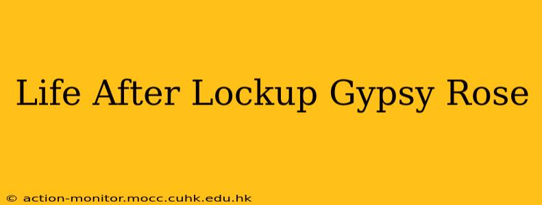 Life After Lockup Gypsy Rose