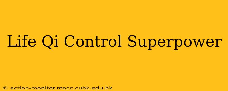 Life Qi Control Superpower