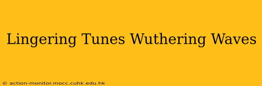 Lingering Tunes Wuthering Waves