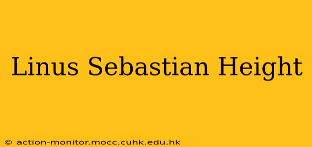 Linus Sebastian Height